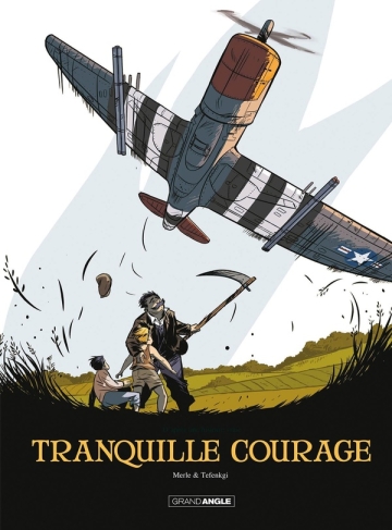 Tranquille courage - Intégrale Tranquille courage, Tomes 1 et 2