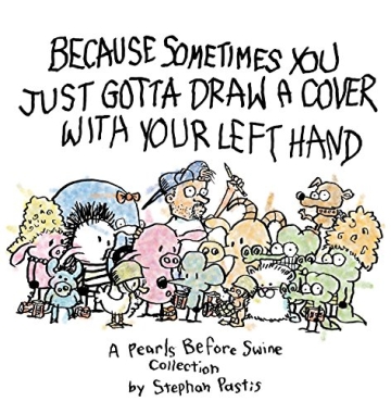 Pearls Before Swine (2003)(V.O. anglais) - tome 12 - Because Sometimes You Just Gotta Draw a Cover with Your Left Hand